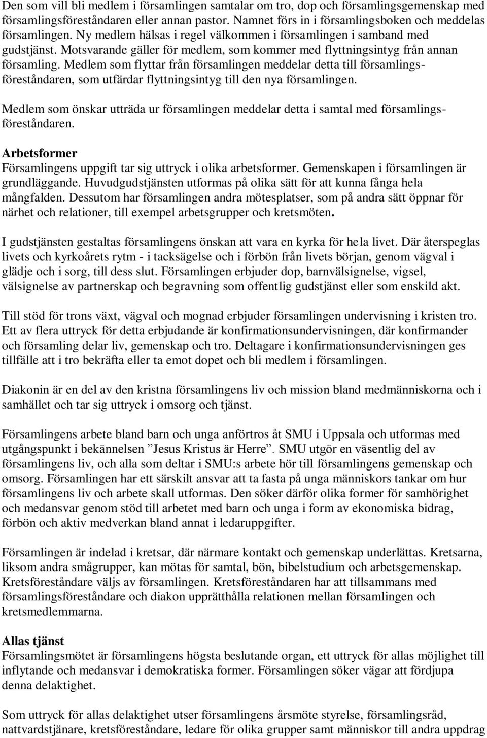 Medlem som flyttar från församlingen meddelar detta till församlingsföreståndaren, som utfärdar flyttningsintyg till den nya församlingen.