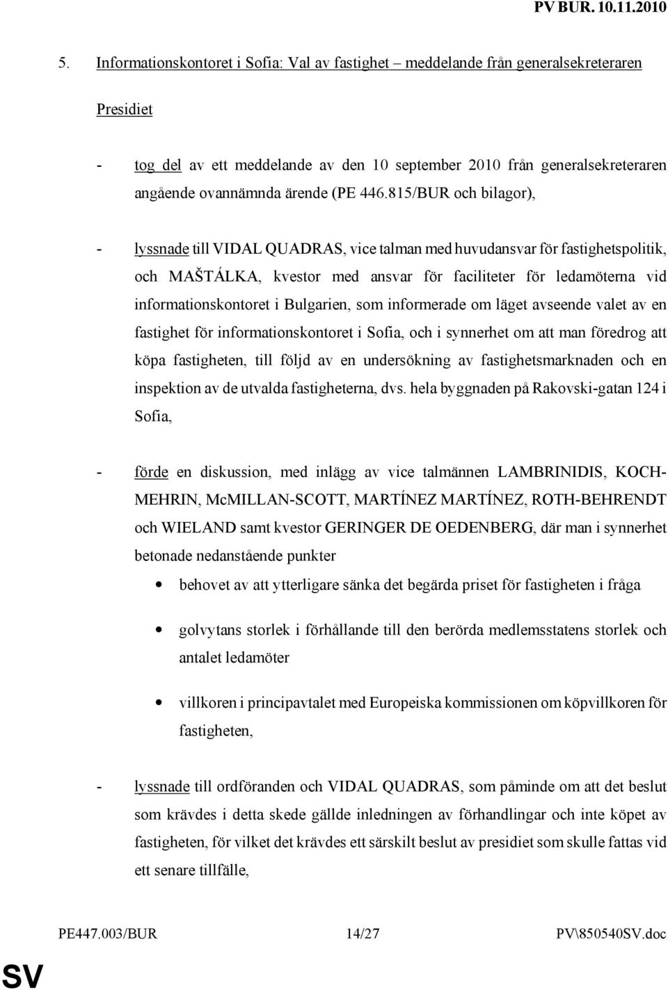 815/BUR och bilagor), - lyssnade till VIDAL QUADRAS, vice talman med huvudansvar för fastighetspolitik, och MAŠTÁLKA, kvestor med ansvar för faciliteter för ledamöterna vid informationskontoret i