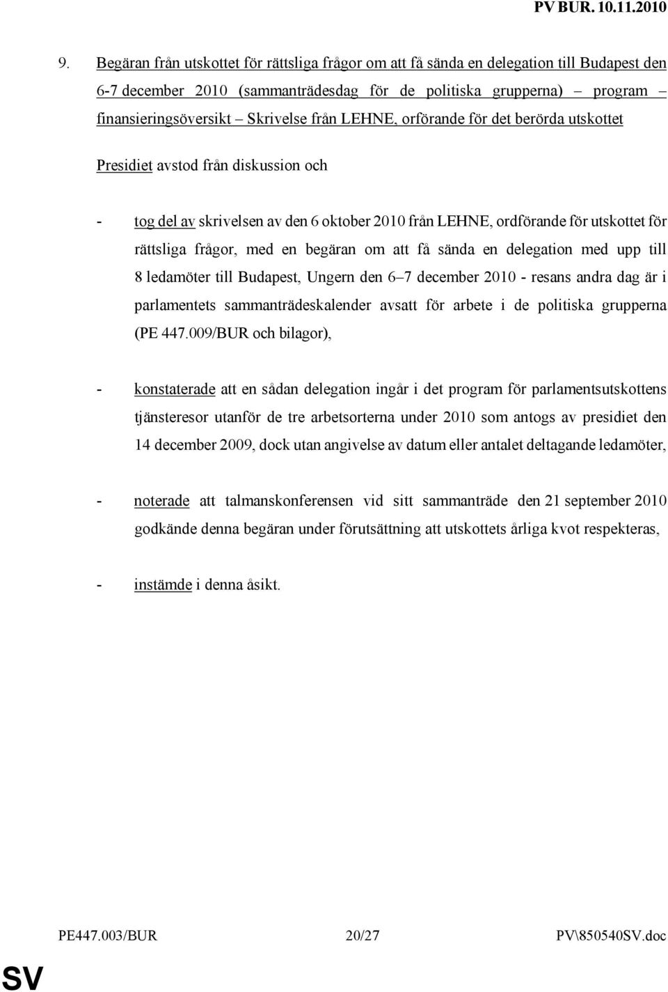 begäran om att få sända en delegation med upp till 8 ledamöter till Budapest, Ungern den 6 7 december 2010 - resans andra dag är i parlamentets sammanträdeskalender avsatt för arbete i de politiska