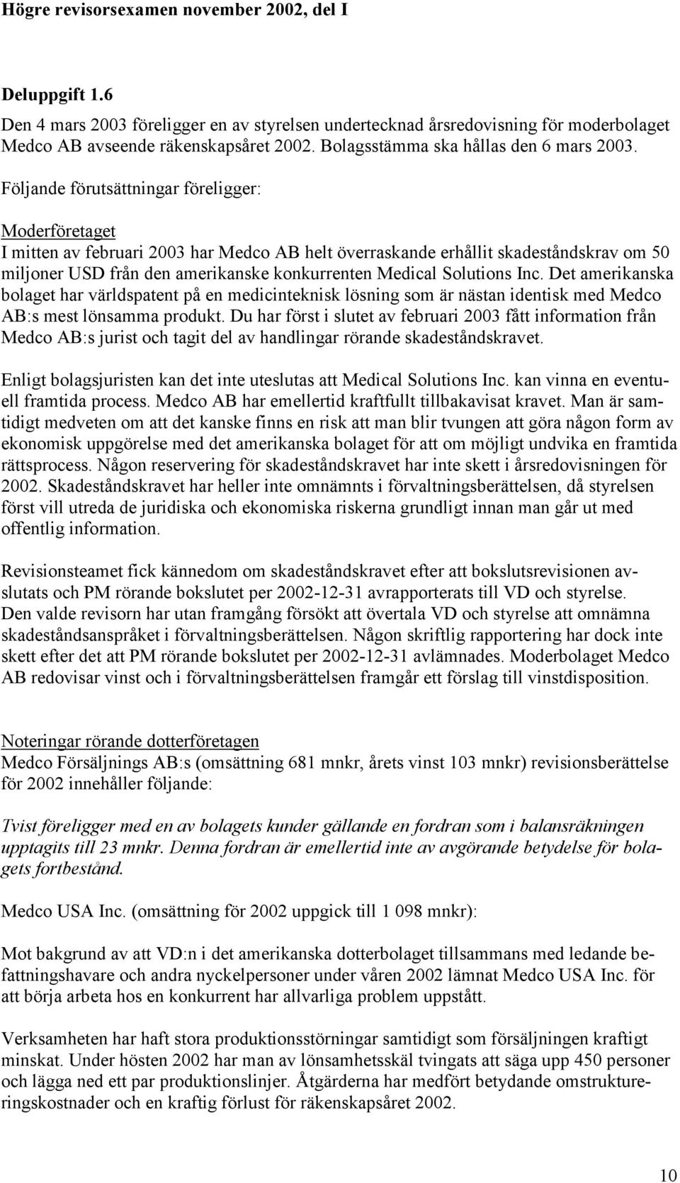 Solutions Inc. Det amerikanska bolaget har världspatent på en medicinteknisk lösning som är nästan identisk med Medco AB:s mest lönsamma produkt.