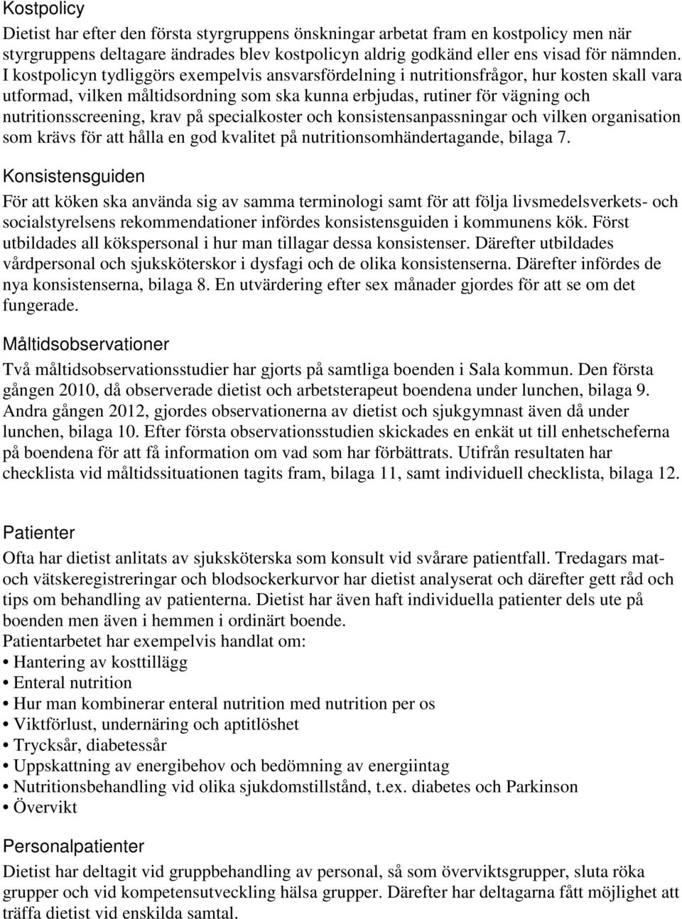 krav på specialkoster och konsistensanpassningar och vilken organisation som krävs för att hålla en god kvalitet på nutritionsomhändertagande, bilaga 7.