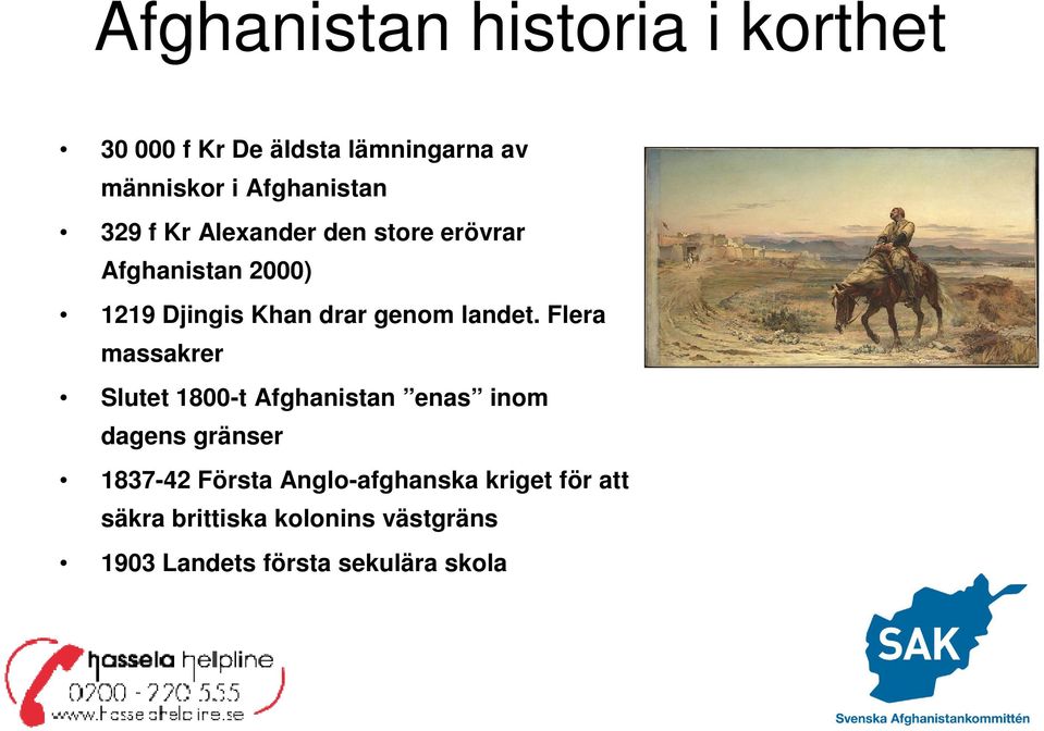 Flera massakrer Slutet 1800-t Afghanistan enas inom dagens gränser 1837-42 Första