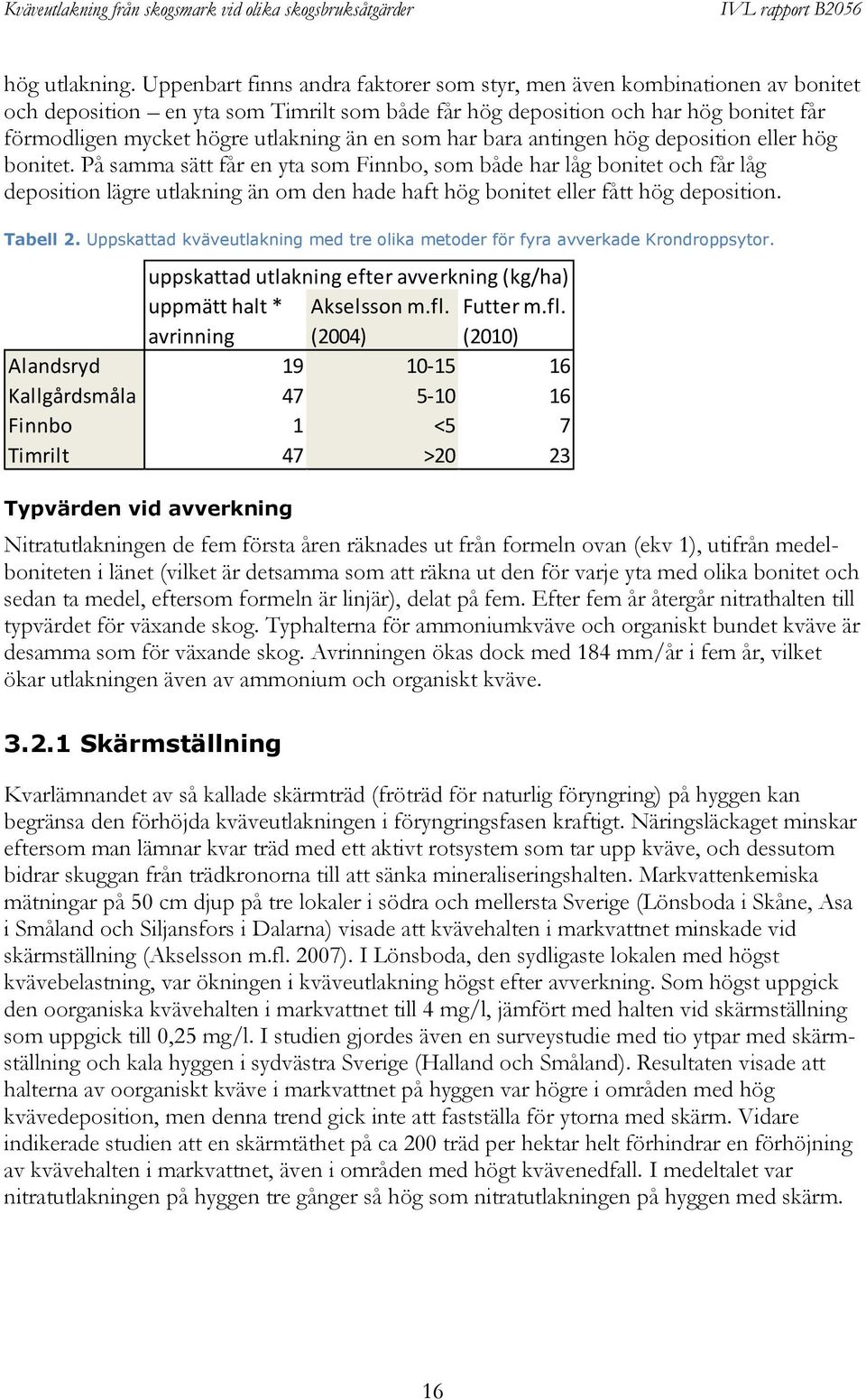 en som har bara antingen hög deposition eller hög bonitet.