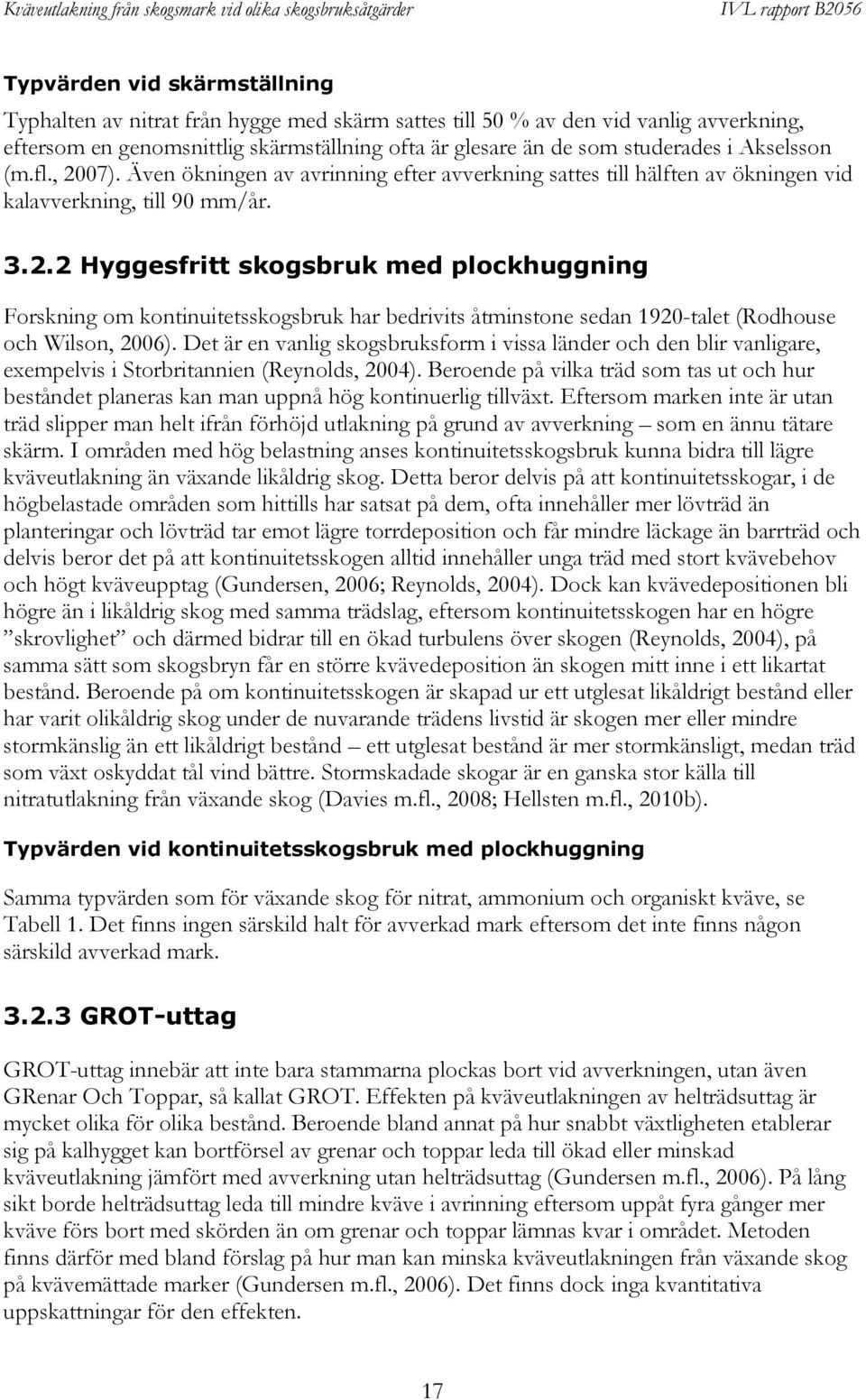 Det är en vanlig skogsbruksform i vissa länder och den blir vanligare, exempelvis i Storbritannien (Reynolds, 2004).