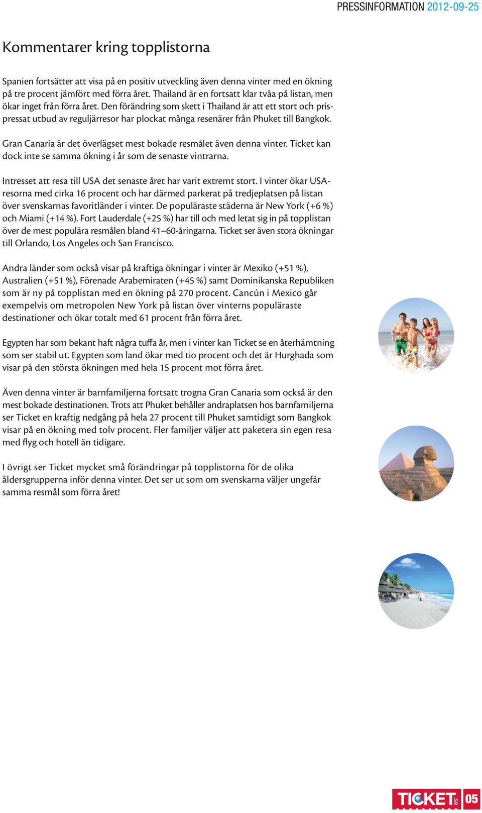 Den förändring som skett i Thailand är att ett stort och prispressat utbud av reguljärresor har plockat många resenärer från Phuket till Bangkok.