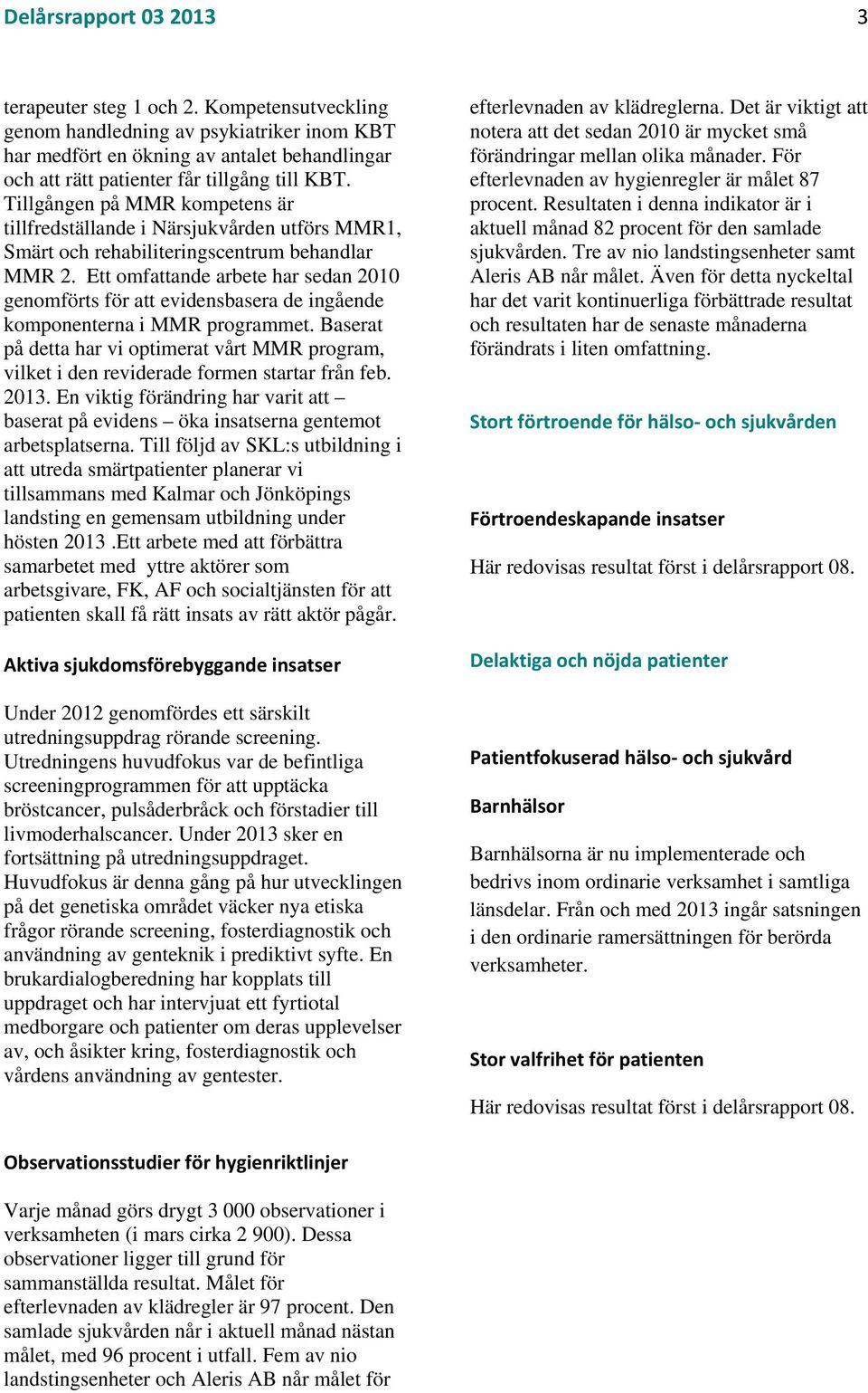 Ett omfattande arbete har sedan 2010 genomförts för att evidensbasera de ingående komponenterna i MMR programmet.