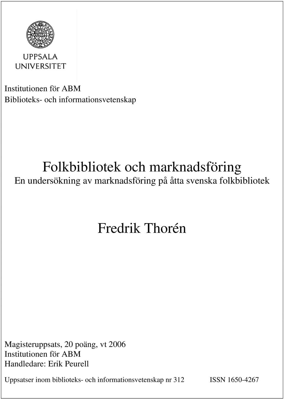 Fredrik Thorén Magisteruppsats, 20 poäng, vt 2006 Institutionen för ABM