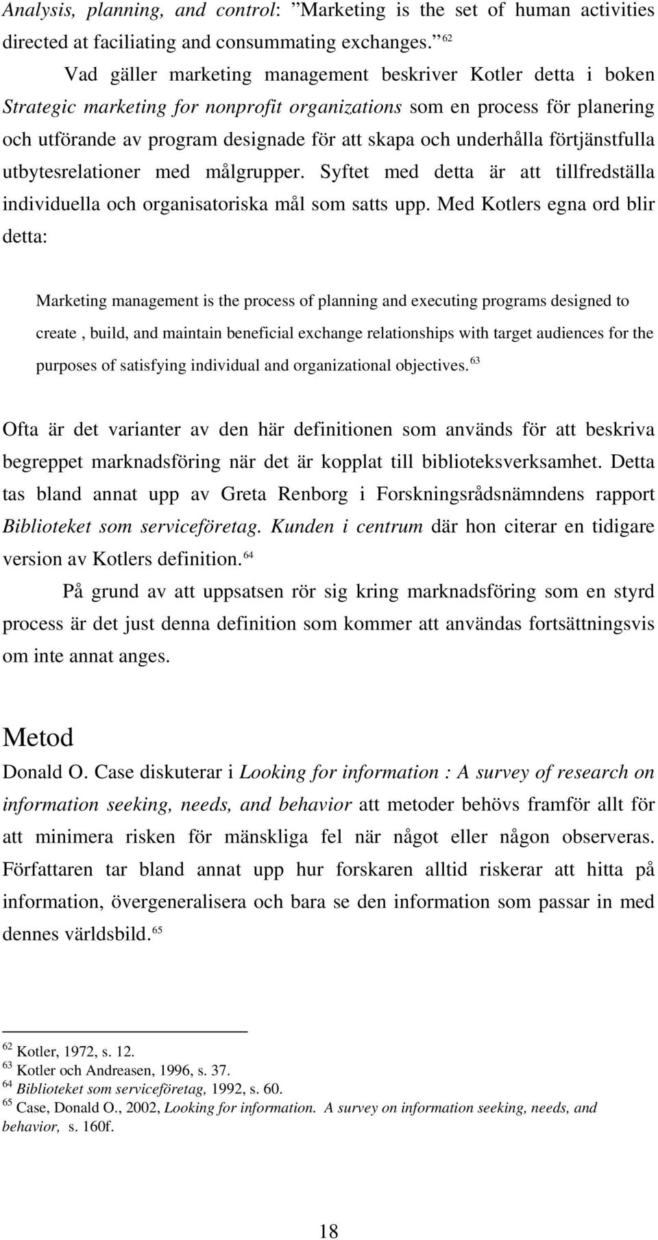 underhålla förtjänstfulla utbytesrelationer med målgrupper. Syftet med detta är att tillfredställa individuella och organisatoriska mål som satts upp.