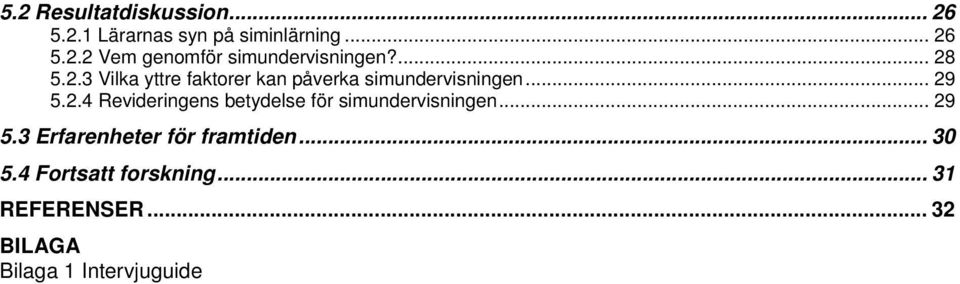 .. 29 5.3 Erfarenheter för framtiden... 30 5.4 Fortsatt forskning... 31 REFERENSER.