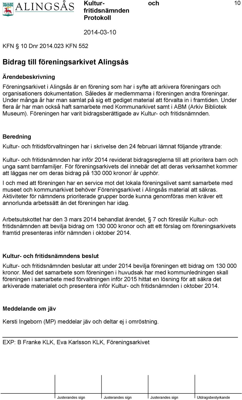 dokumentation. Således är medlemmarna i föreningen andra föreningar. Under många år har man samlat på sig ett gediget material att förvalta in i framtiden.