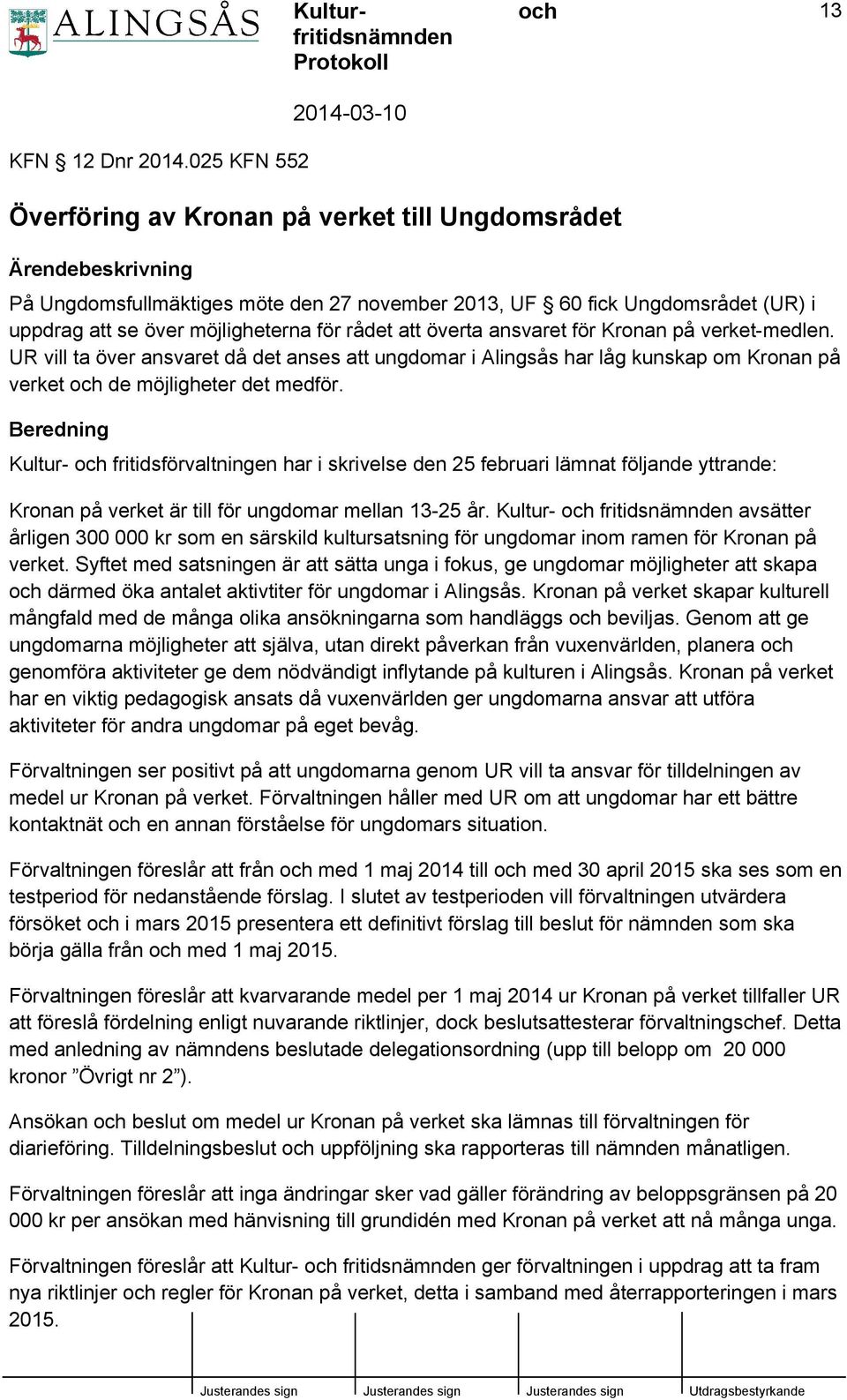 över möjligheterna för rådet att överta ansvaret för Kronan på verket-medlen.