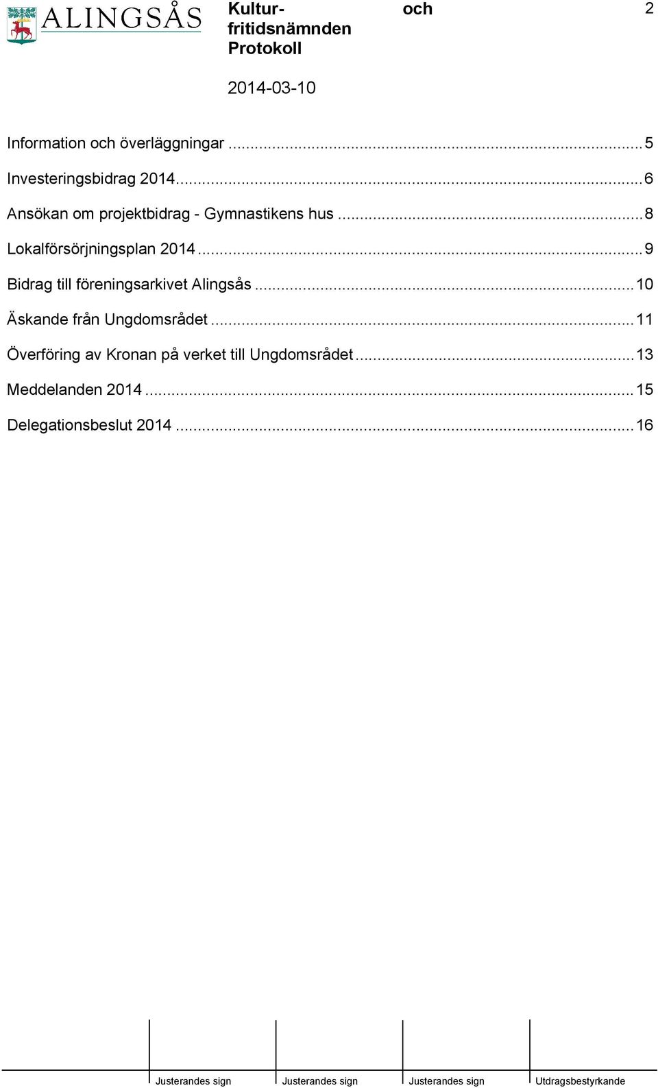 ..9 Bidrag till föreningsarkivet Alingsås...10 Äskande från Ungdomsrådet.