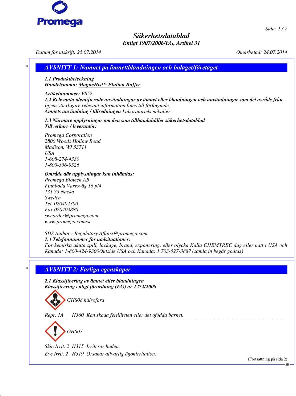 2 Relevanta identifierade användningar av ämnet eller blandningen och användningar som det avråds från Ingen ytterligare relevant information finns till förfogande.