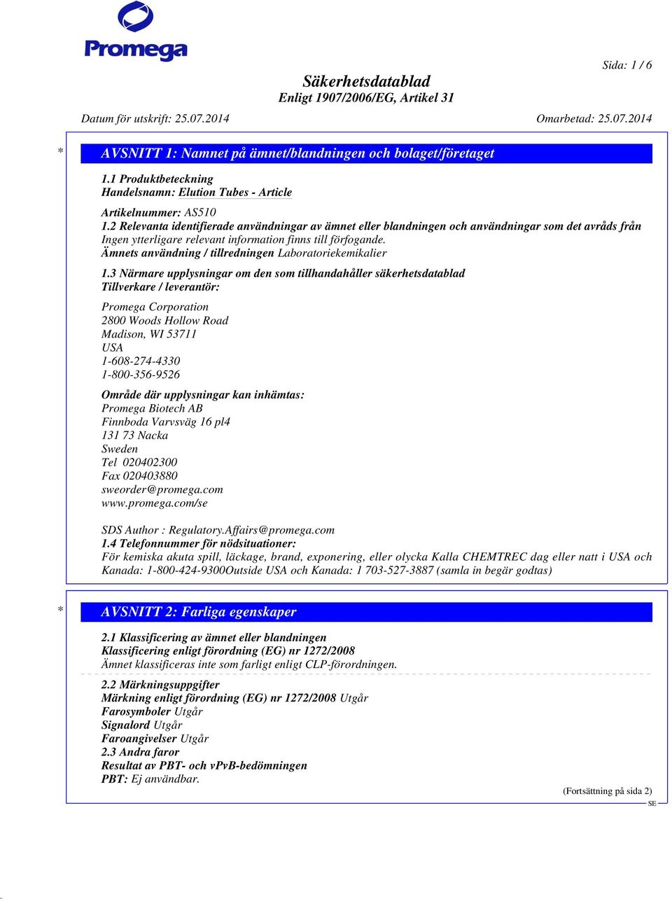 2 Relevanta identifierade användningar av ämnet eller blandningen och användningar som det avråds från Ingen ytterligare relevant information finns till förfogande.