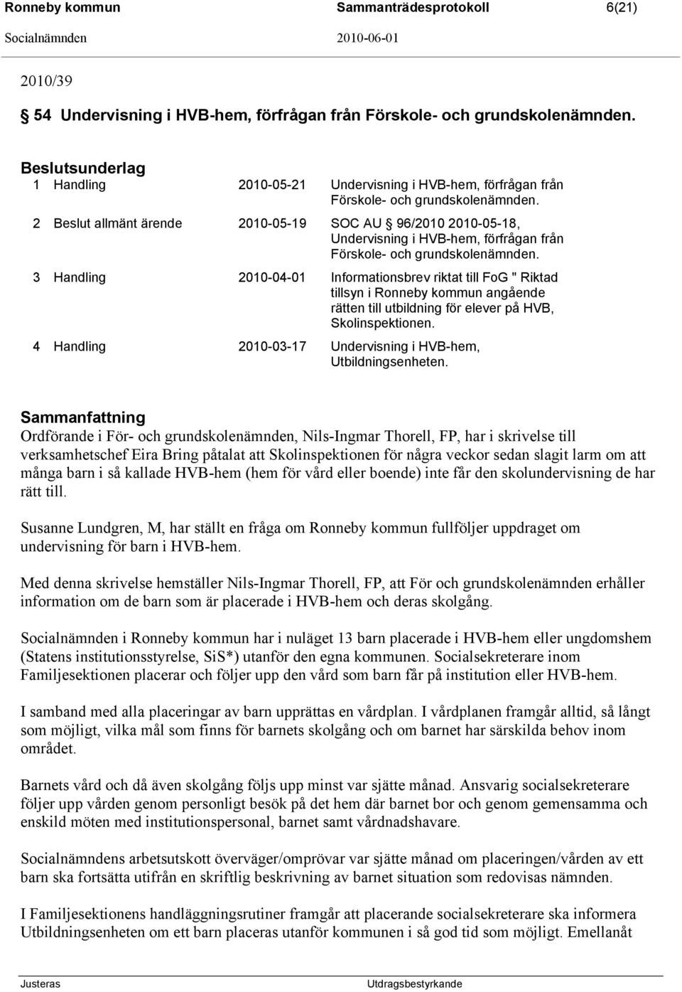 2 allmänt ärende 2010-05-19 SOC AU 96/2010 2010-05-18, Undervisning i HVB-hem, förfrågan från Förskole- och grundskolenämnden.