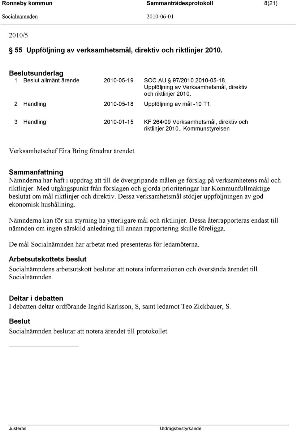 3 Handling 2010-01-15 KF 264/09 Verksamhetsmål, direktiv och riktlinjer 2010., Kommunstyrelsen Verksamhetschef Eira Bring föredrar ärendet.