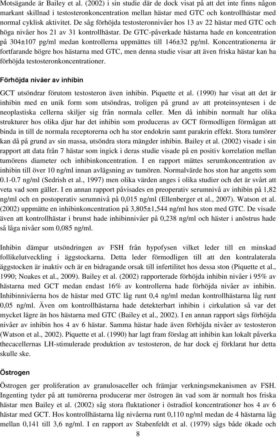 De såg förhöjda testosteronnivåer hos 13 av 22 hästar med GTC och höga nivåer hos 21 av 31 kontrollhästar.