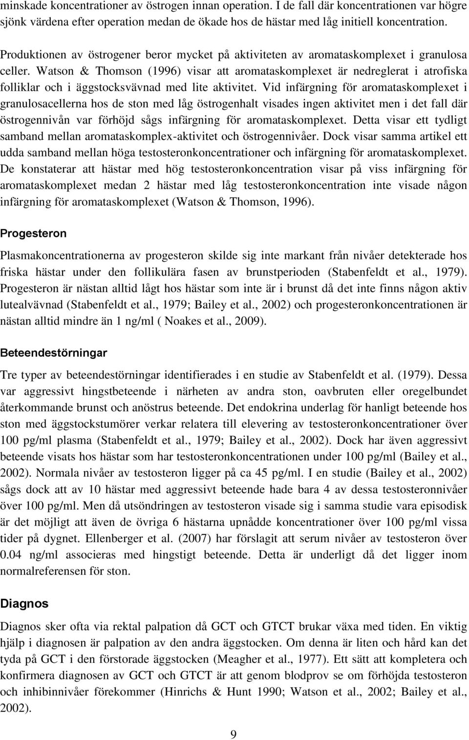 Watson & Thomson (1996) visar att aromataskomplexet är nedreglerat i atrofiska folliklar och i äggstocksvävnad med lite aktivitet.