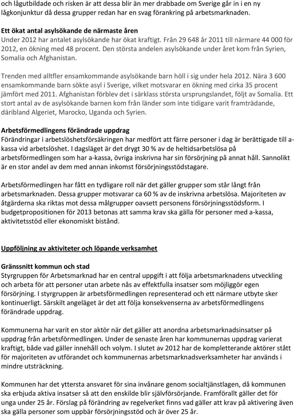 Den största andelen asylsökande under året kom från Syrien, Somalia och Afghanistan. Trenden med alltfler ensamkommande asylsökande barn höll i sig under hela 2012.