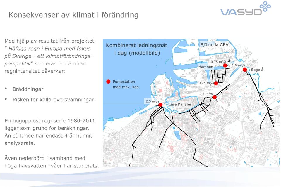 Risken för källaröversvämningar En högupplöst regnserie 1980-2011 ligger som grund för beräkningar.