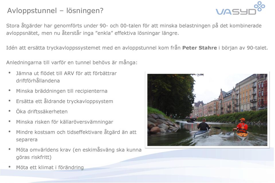 Idén att ersätta tryckavloppssystemet med en avloppstunnel kom från Peter Stahre i början av 90-talet.
