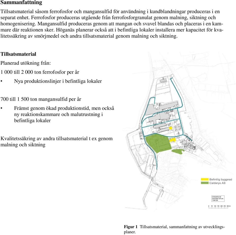 Mangansulfid produceras genom att mangan och svavel blandas och placeras i en kammare där reaktionen sker.