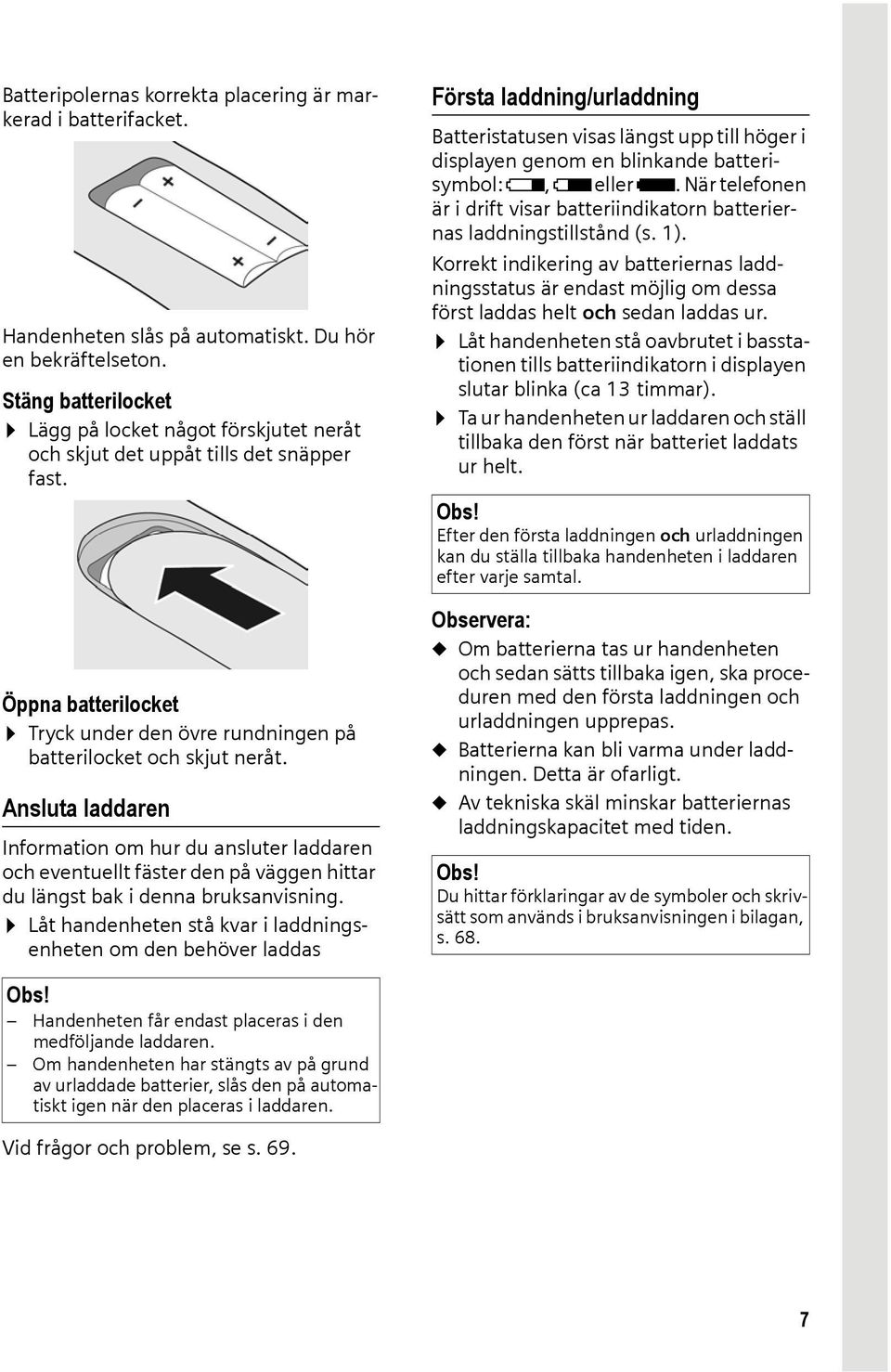 Ansluta laddaren Information om hur du ansluter laddaren och eventuellt fäster den på väggen hittar du längst bak i denna bruksanvisning.