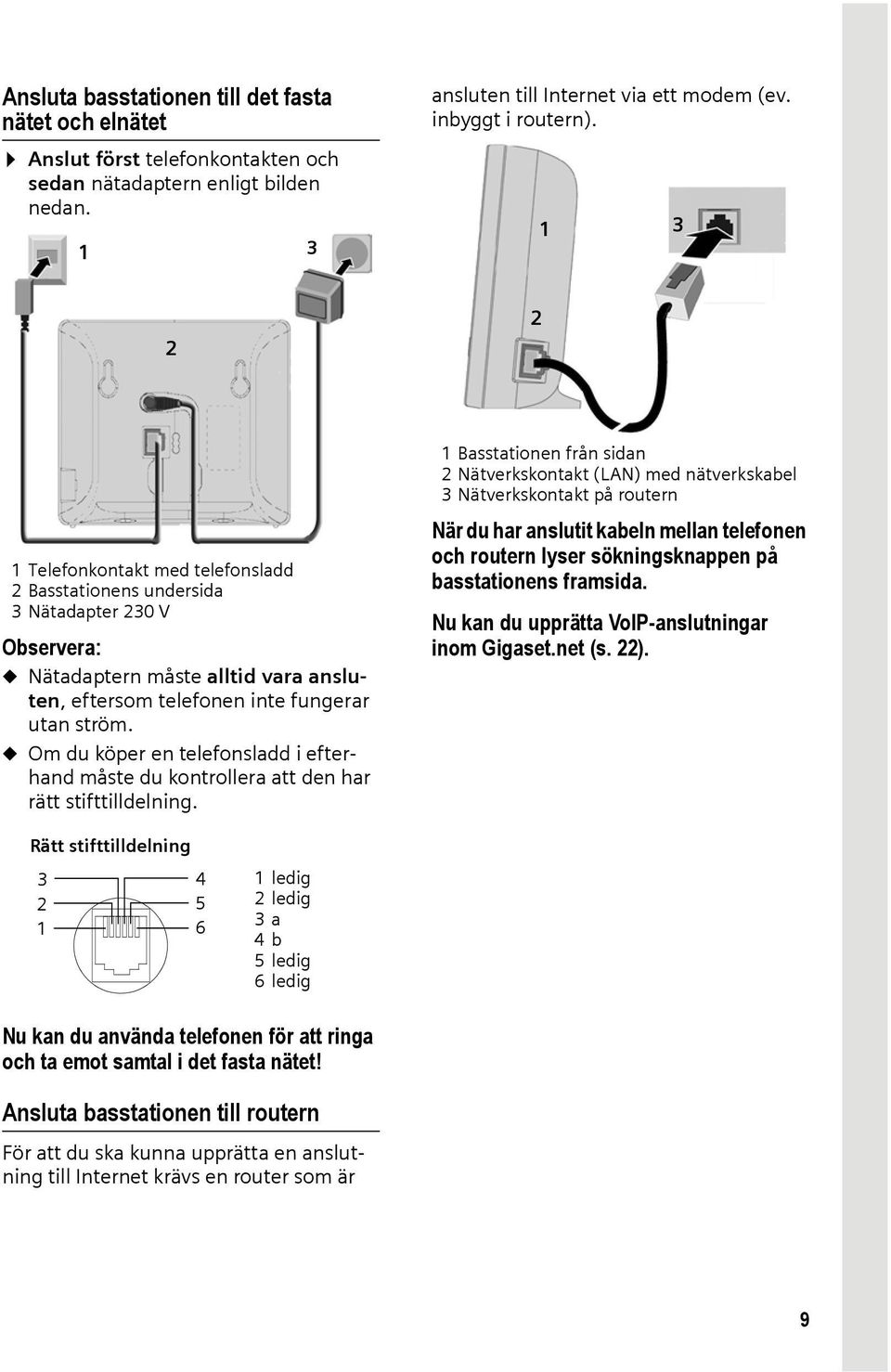 u Om du köper en telefonsladd i efterhand måste du kontrollera att den har rätt stifttilldelning.