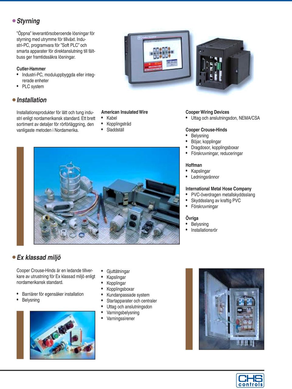 Industri-PC, moduluppbyggda eller integrerade enheter PLC system Installation Installationsprodukter för lätt och tung industri enligt nordamerikansk standard.