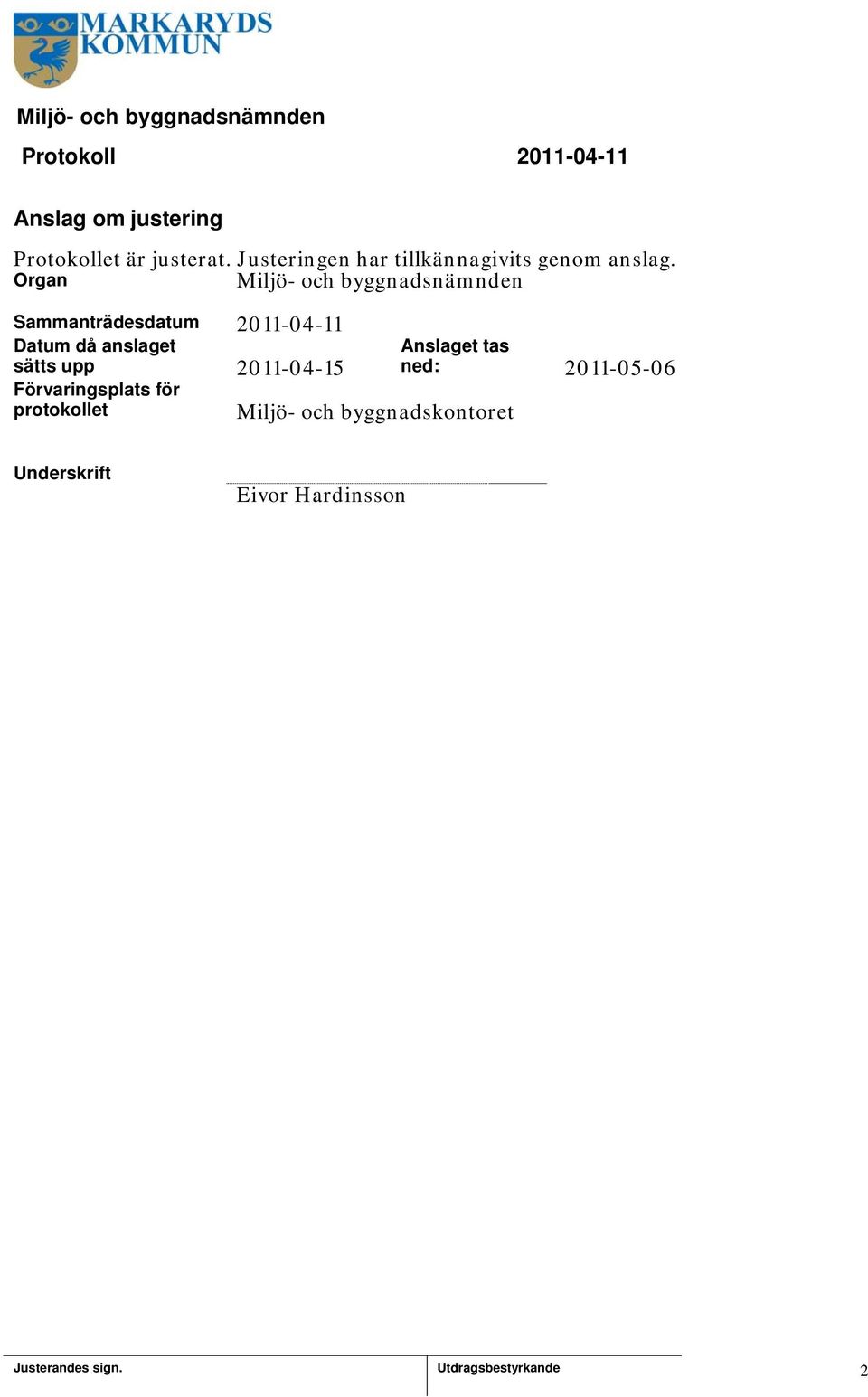 Organ Miljö- och byggnadsnämnden Sammanträdesdatum 2011-04-11 Datum då anslaget sätts upp