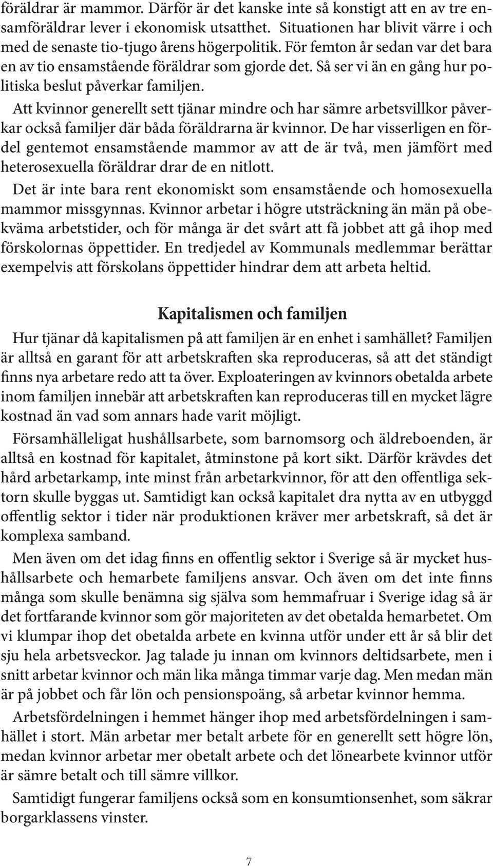 Att kvinnor generellt sett tjänar mindre och har sämre arbetsvillkor påverkar också familjer där båda föräldrarna är kvinnor.