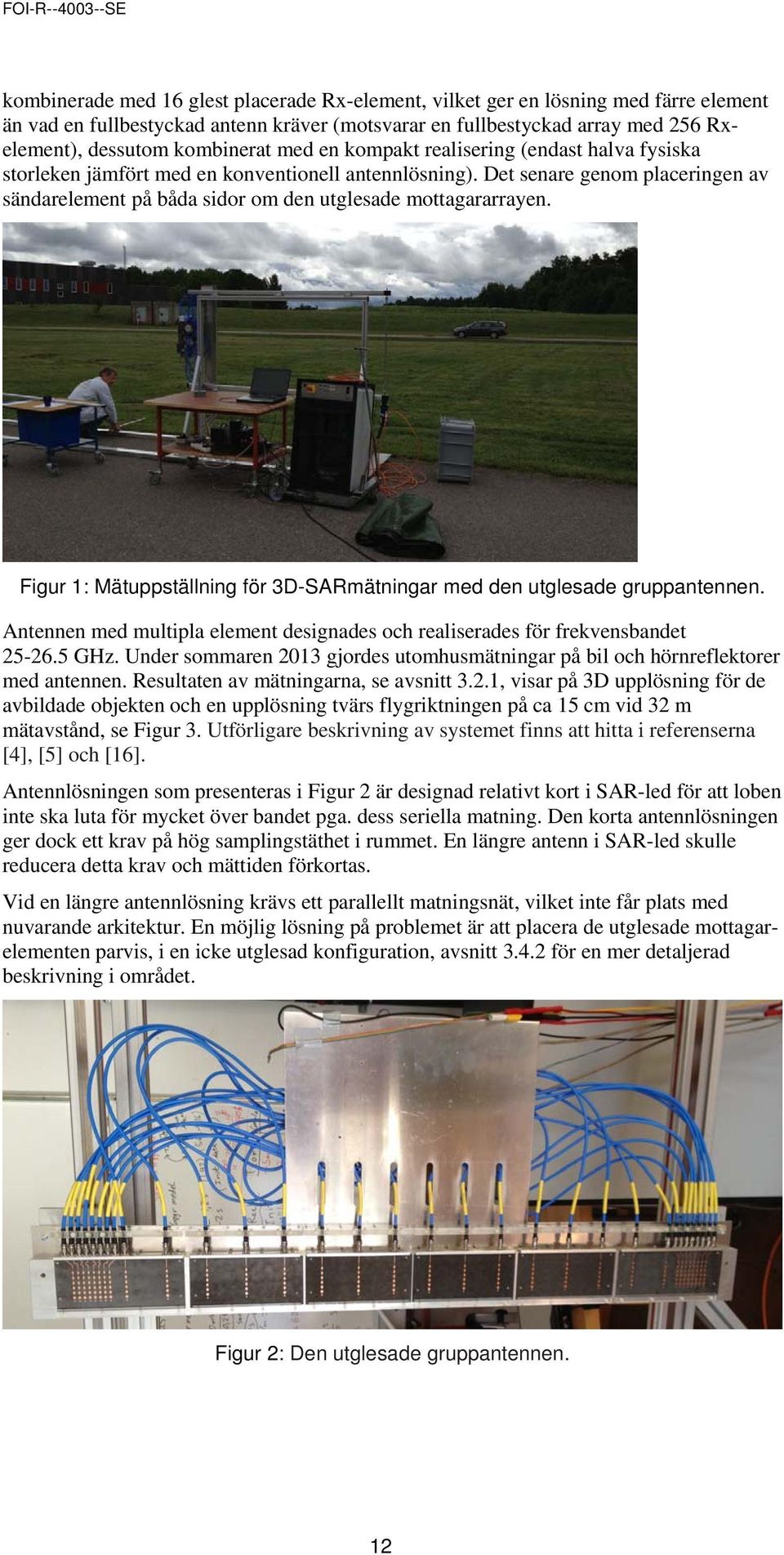 Figur 1: Mätuppställning för 3D-SARmätningar med den utglesade gruppantennen. Antennen med multipla element designades och realiserades för frekvensbandet 25-26.5 GHz.