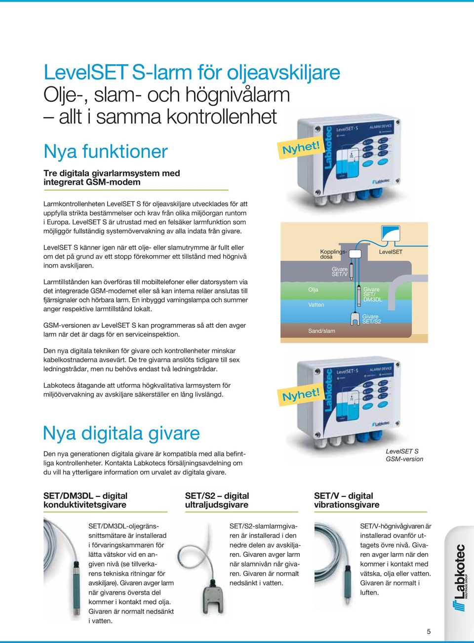 LevelSET S är utrustad med en felsäker larmfunktion som möjliggör fullständig systemövervakning av alla indata från givare.