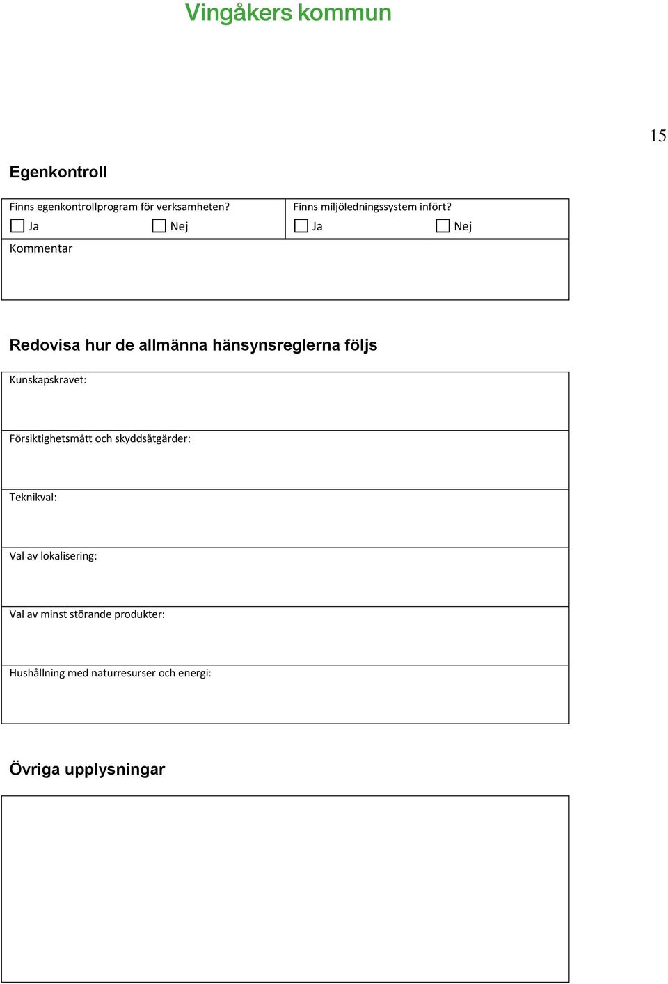 Kommentar Redovisa hur de allmänna hänsynsreglerna följs Kunskapskravet: