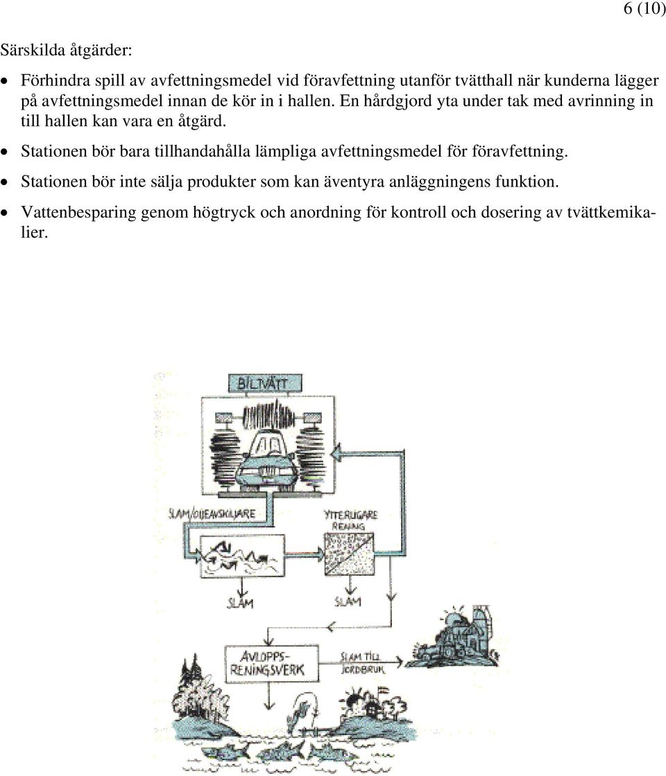 Stationen bör bara tillhandahålla lämpliga avfettningsmedel för föravfettning.