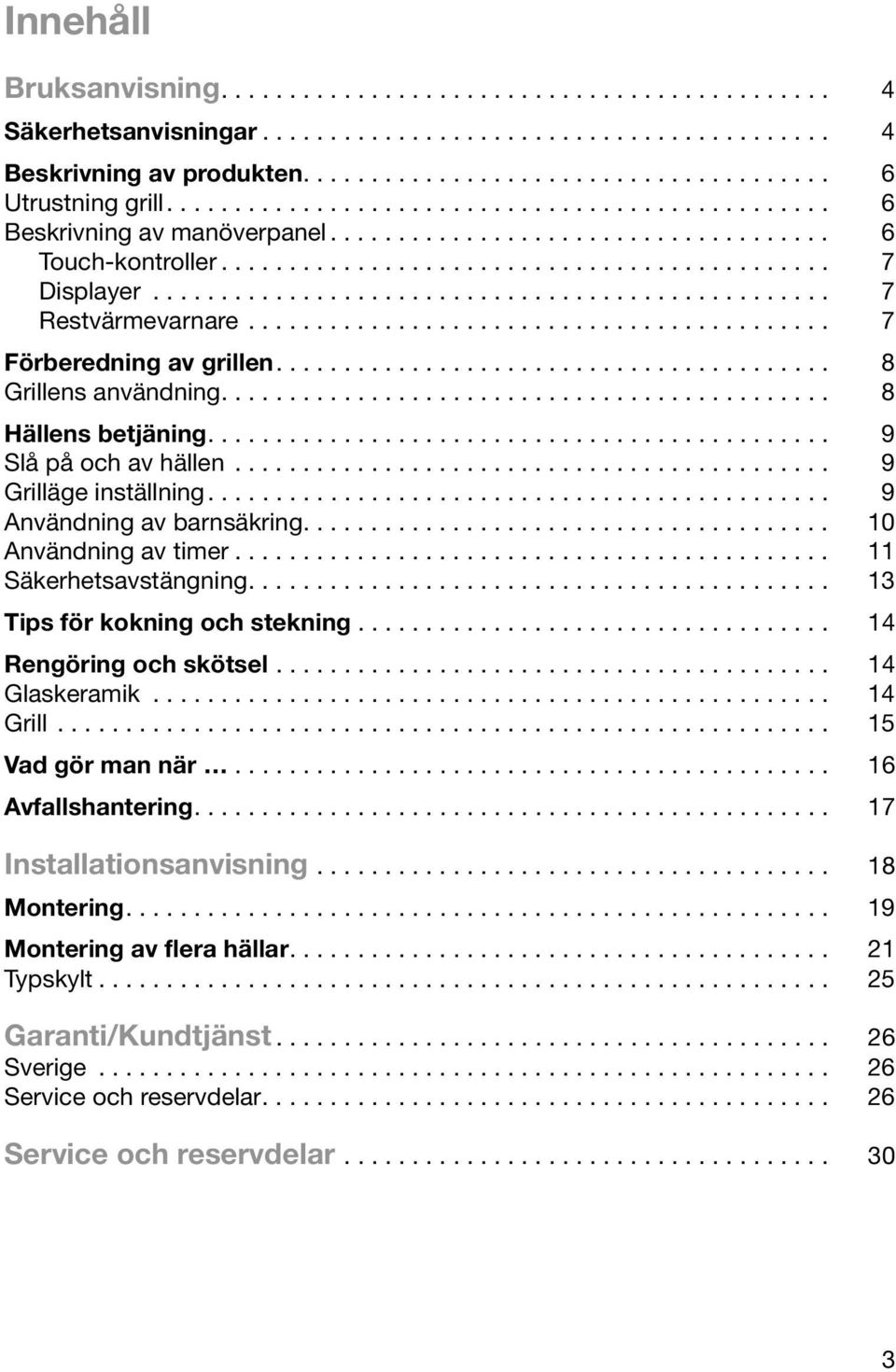 ................................................. 7 Restvärmevarnare........................................... 7 Förberedning av grillen......................................... 8 Grillens användning.