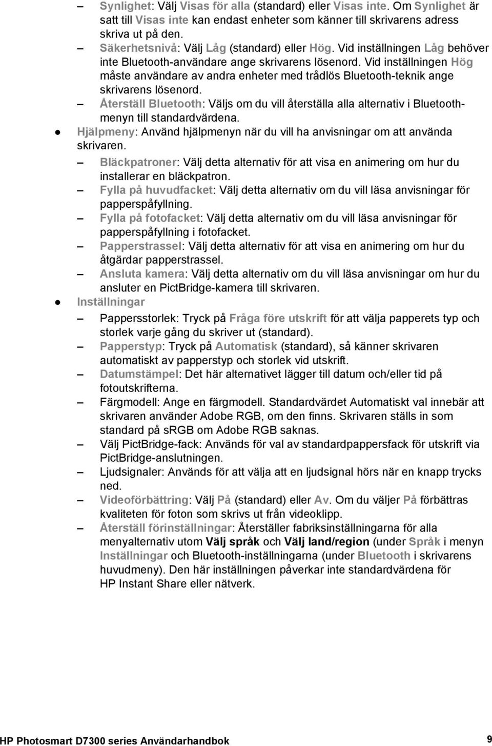 Vid inställningen Hög måste användare av andra enheter med trådlös Bluetooth-teknik ange skrivarens lösenord.