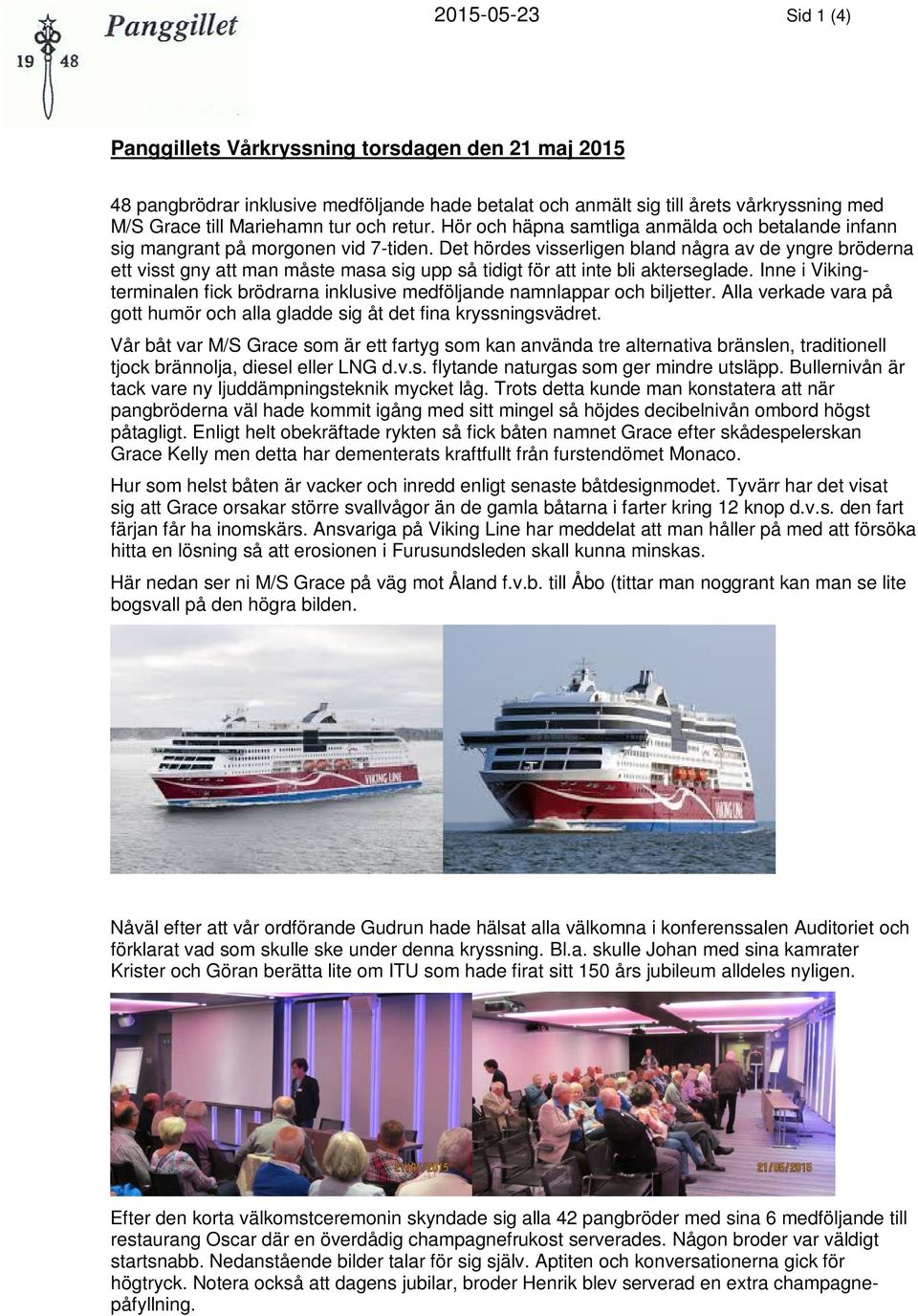 Det hördes visserligen bland några av de yngre bröderna ett visst gny att man måste masa sig upp så tidigt för att inte bli akterseglade.
