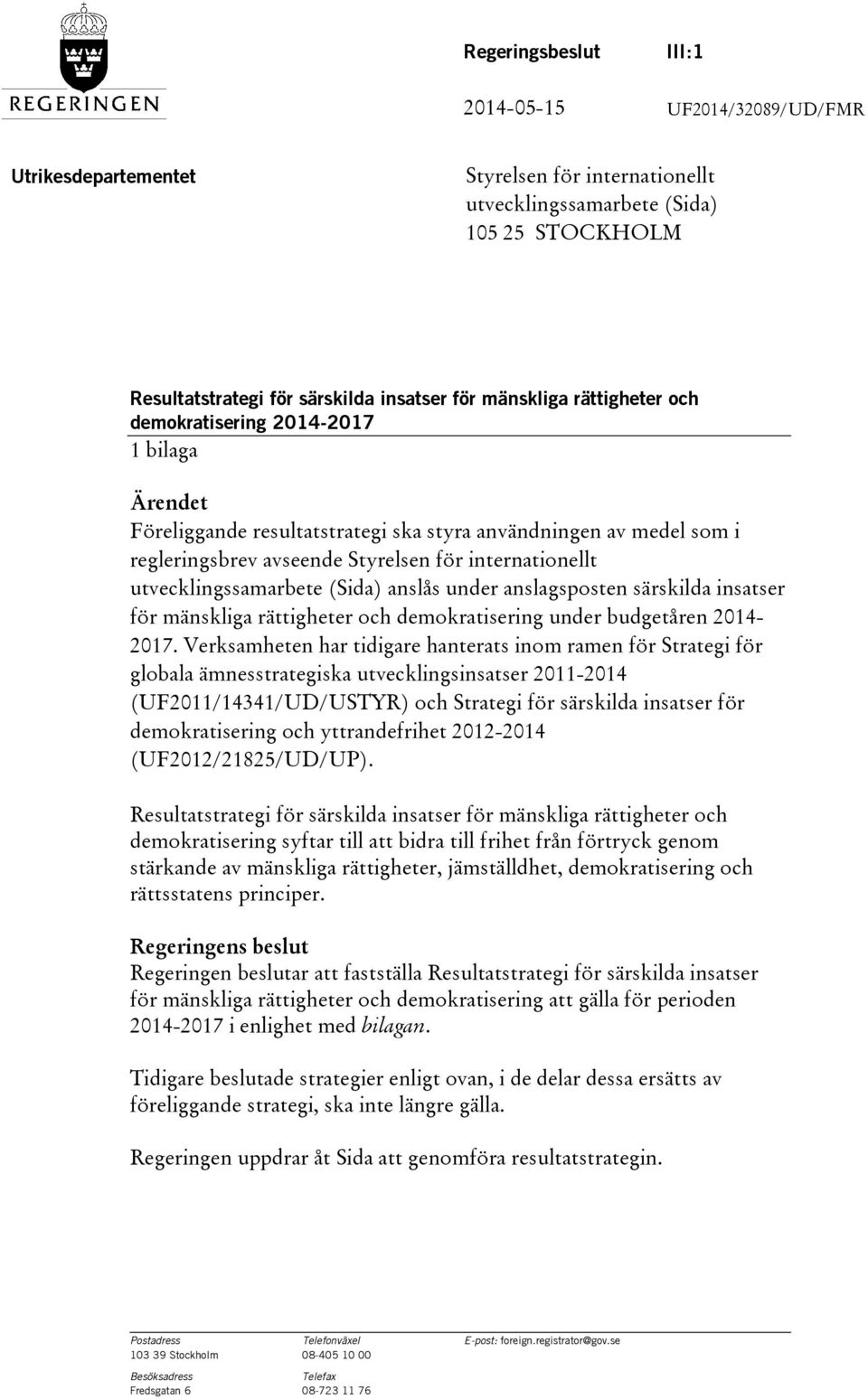 utvecklingssamarbete (Sida) anslås under anslagsposten särskilda insatser för mänskliga rättigheter och demokratisering under budgetåren 2014-2017.