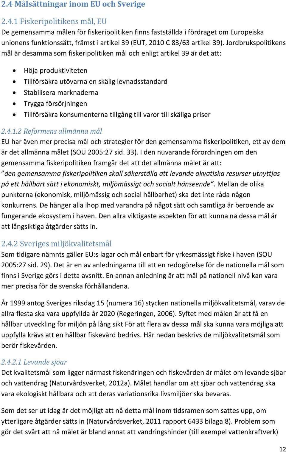 försörjningen Tillförsäkra konsumenterna tillgång till varor till skäliga priser 2.4.1.