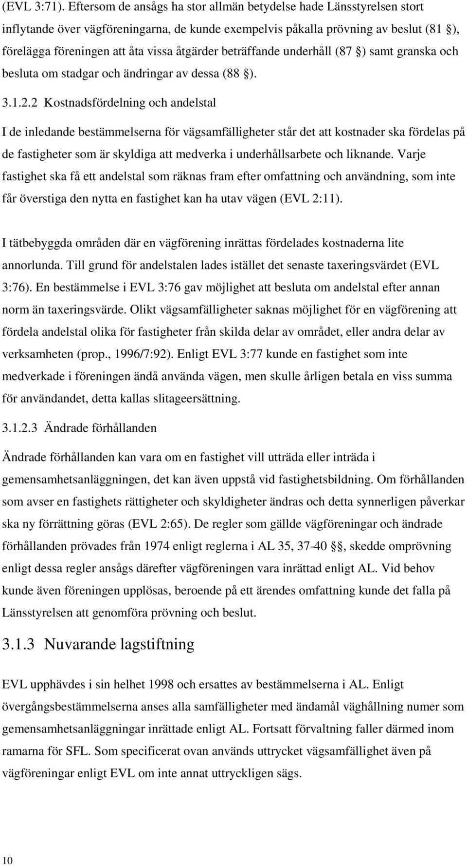 beträffande underhåll (87 ) samt granska och besluta om stadgar och ändringar av dessa (88 ). 3.1.2.