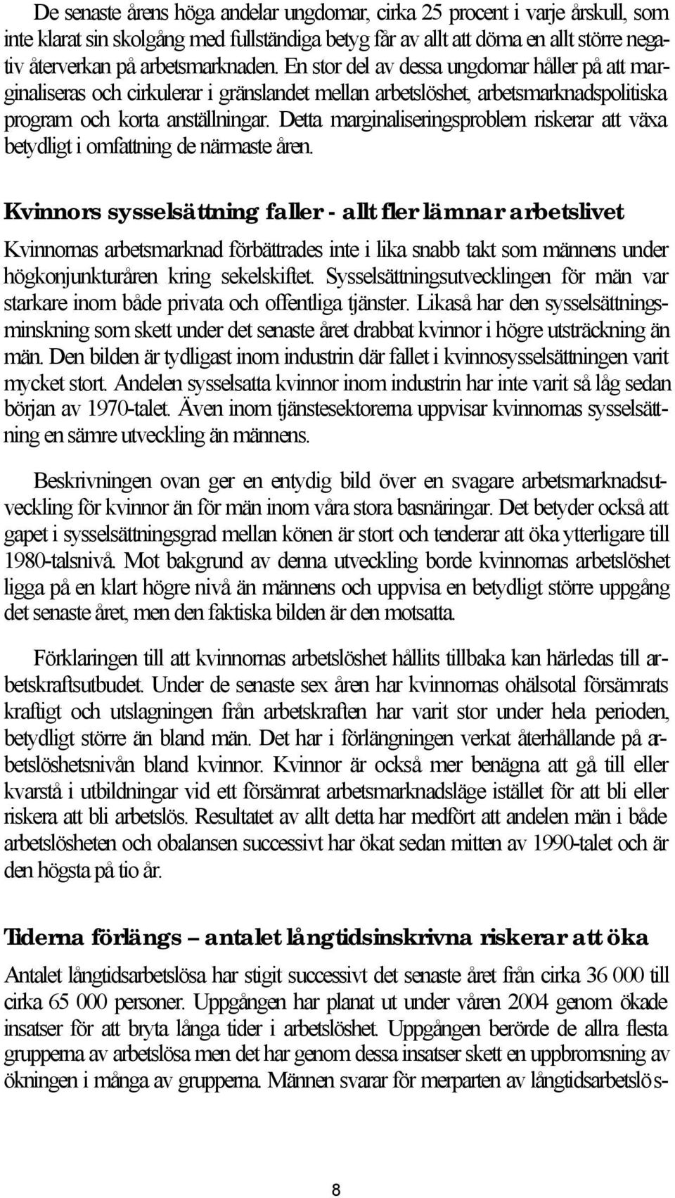 Detta marginaliseringsproblem riskerar att växa betydligt i omfattning de närmaste åren.