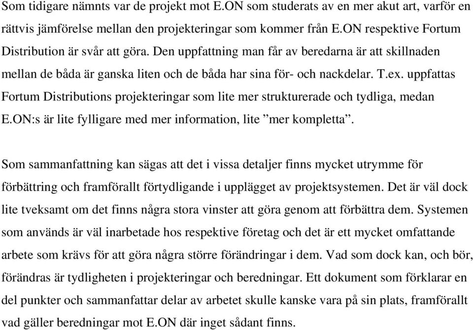 uppfattas Fortum Distributions projekteringar som lite mer strukturerade och tydliga, medan E.ON:s är lite fylligare med mer information, lite mer kompletta.