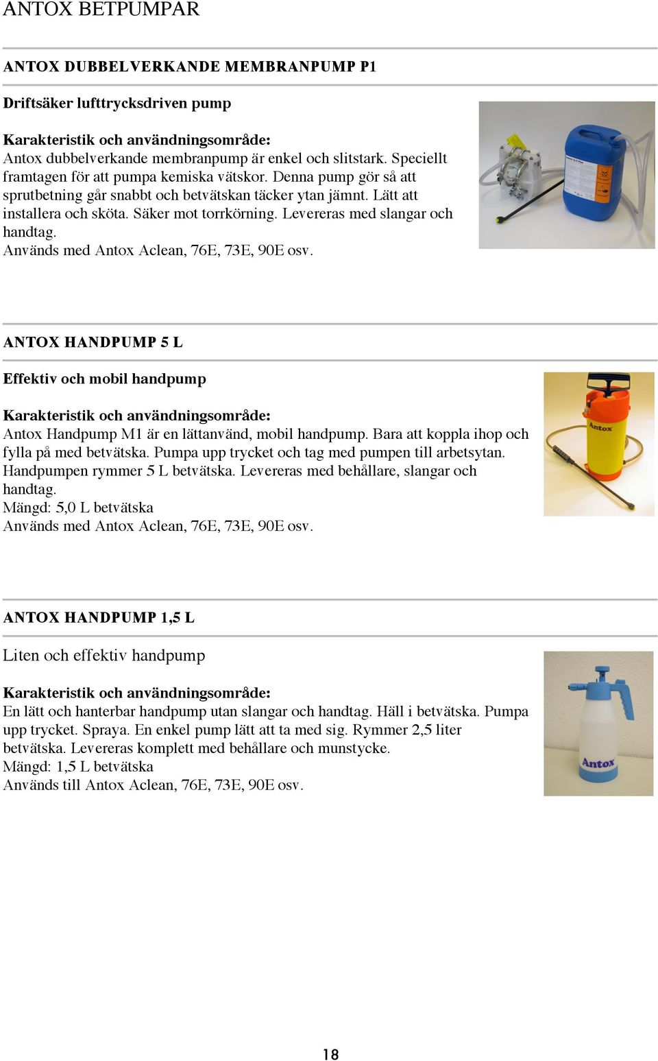 Levereras med slangar och handtag. Används med Antox Aclean, 76E, 73E, 90E osv.