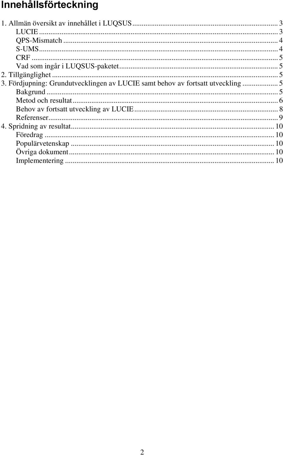 Fördjupning: Grundutvecklingen av LUCIE samt behov av fortsatt utveckling... 5 Bakgrund... 5 Metod och resultat.