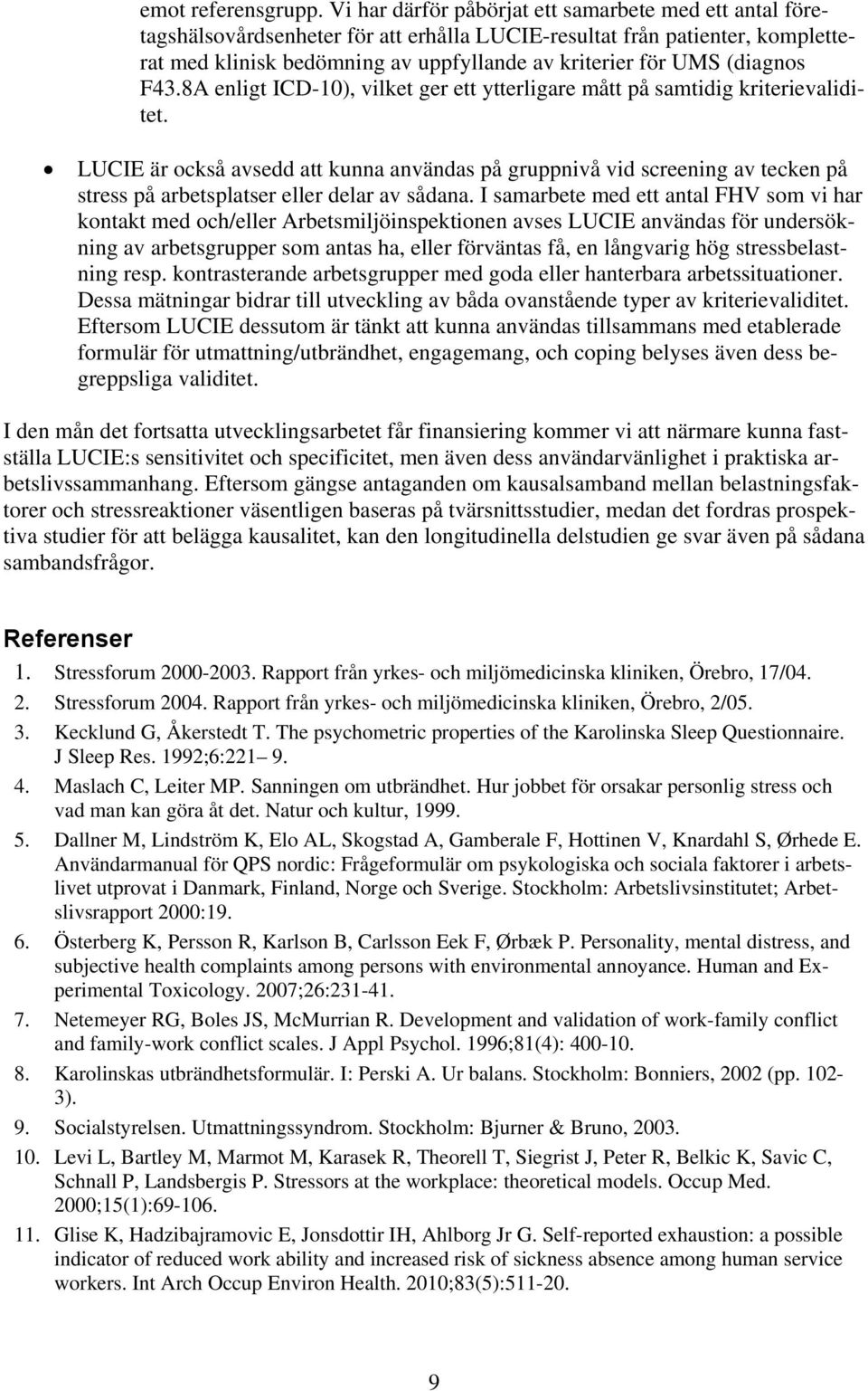 (diagnos F43.8A enligt ICD-10), vilket ger ett ytterligare mått på samtidig kriterievaliditet.