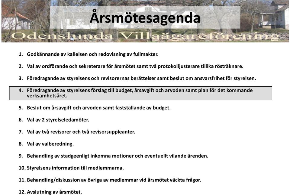 Föredragande av styrelsens förslag till budget, årsavgift och arvoden samt plan för det kommande verksamhetsåret. 5. Beslut om årsavgift och arvoden samt fastställande av budget. 6.