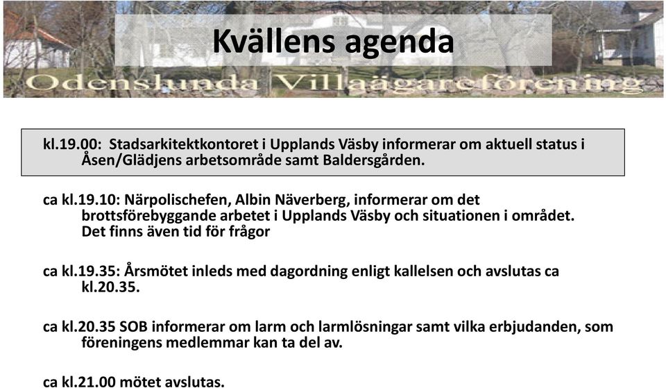 10: Närpolischefen, Albin Näverberg,informerar omdet brottsförebyggande arbetet i Upplands Väsby och situationen i området.