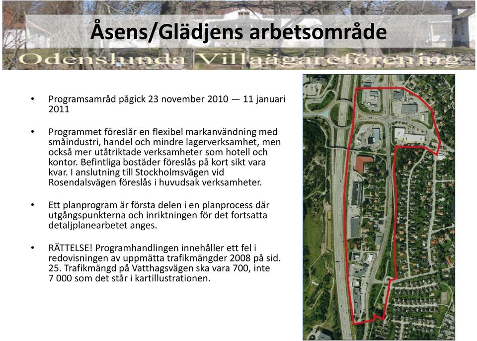 I anslutning till Stockholmsvägen vid Rosendalsvägen föreslås i huvudsak verksamheter.