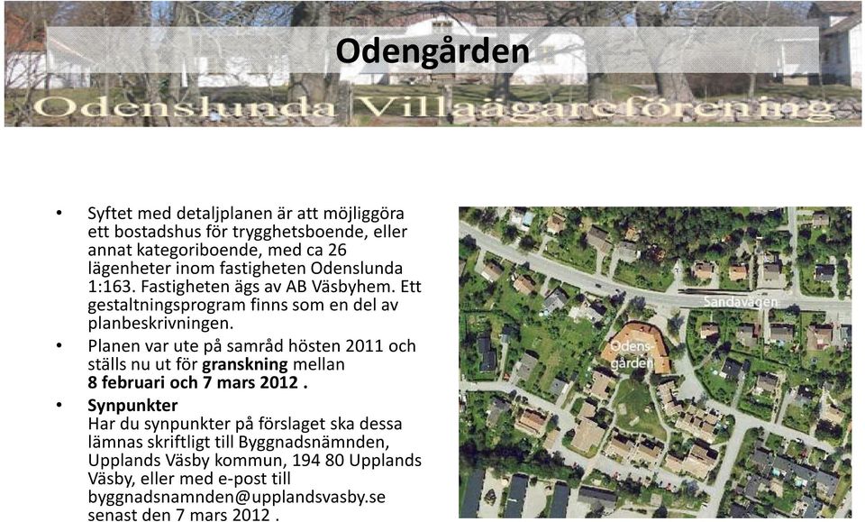 Planen var ute på samråd hösten 2011 och ställs nu ut för granskning mellan 8 februari och 7 mars 2012.